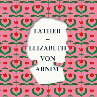 Father by Elizabeth von Arnim