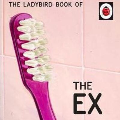 The Ladybird Book of the Ex by Jason HazeleyJoel Morris