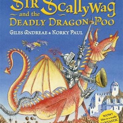 Sir Scallywag and the Deadly Dragon Poo by Giles Andreae