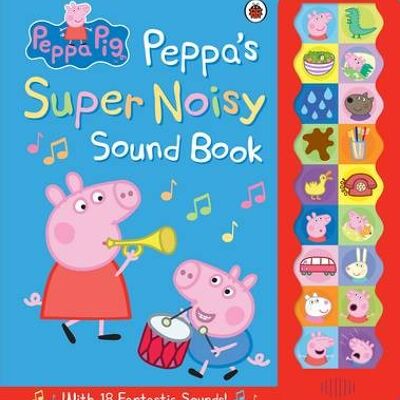 Peppa Pig Peppas Super Noisy Sound Book by Peppa Pig