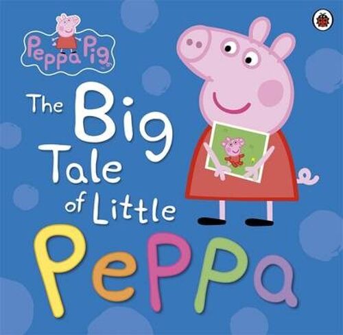 Peppa Pig The Big Tale of Little Peppa by Peppa Pig