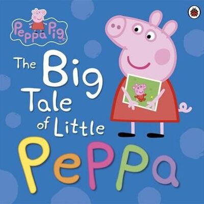 Peppa Pig The Big Tale of Little Peppa by Peppa Pig