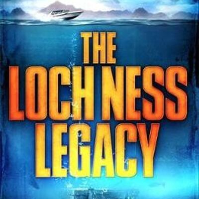 The Loch Ness Legacy by Boyd Morrison