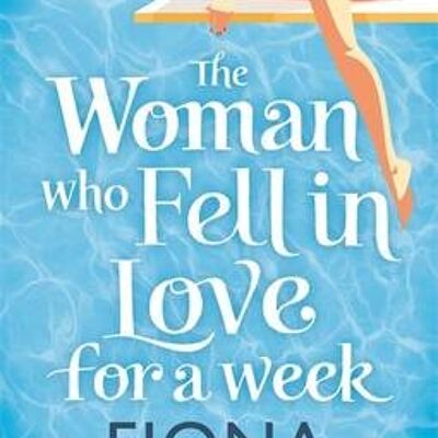 The Woman Who Fell in Love for a Week by Fiona Walker