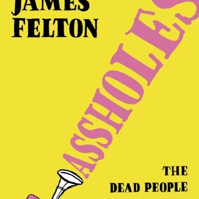 Assholes by James Felton