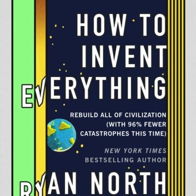 How to Invent Everything by Ryan North