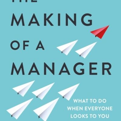 Making of a ManagerTheWhat to Do When Everyone Looks to You by Julie Zhuo