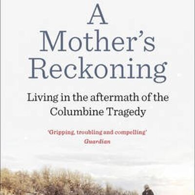 A Mothers Reckoning by Sue Klebold