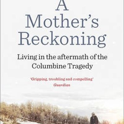 A Mothers Reckoning by Sue Klebold
