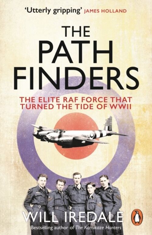 PathfindersTheThe Elite RAF Force that Turned the Tide of WWII by Will Iredale
