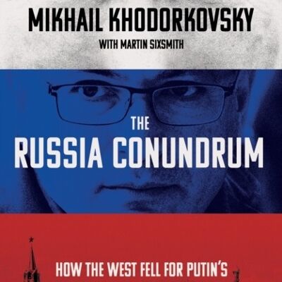 The Russia Conundrum by Mikhail KhodorkovskyMartin Sixsmith