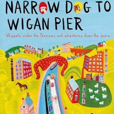 Narrow Dog to Wigan Pier by Terry Darlington