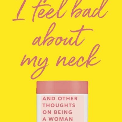 I Feel Bad About My Neck by Nora Ephron