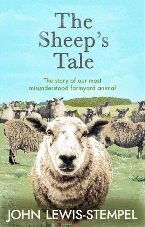 Sheeps TaleTheThe story of our most misunderstood farmyard animal by John LewisStempel