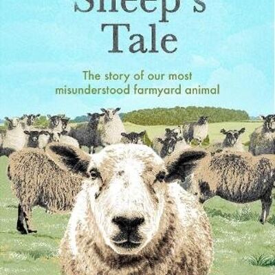 Sheeps TaleTheThe story of our most misunderstood farmyard animal by John LewisStempel