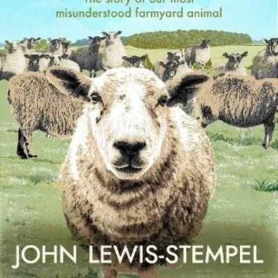 Sheeps TaleTheThe story of our most misunderstood farmyard animal by John LewisStempel