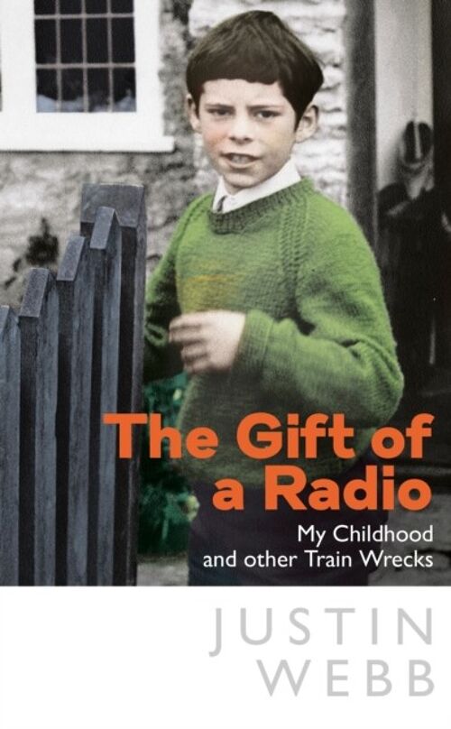 Gift of a RadioTheMy Childhood and other Train Wrecks by Justin Webb