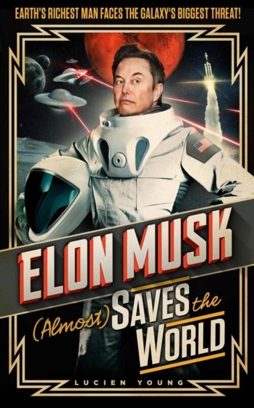 Elon Musk Almost Saves The World by Lucien Young
