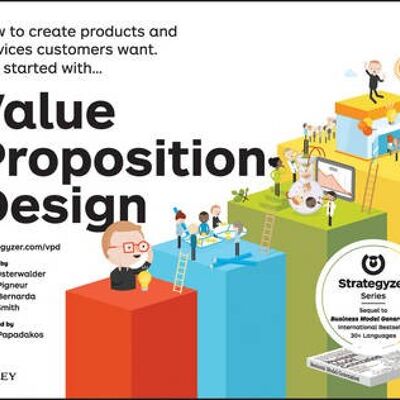 Value Proposition Design  How to Create Products and Services Customers Want by A Osterwalder