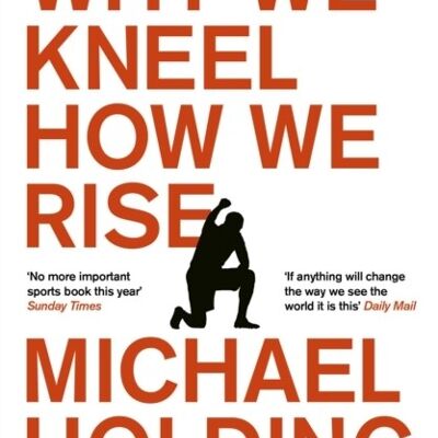 Why We Kneel How We Rise by Michael Holding