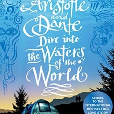 Aristotle and Dante Dive Into the Waters of the World by Benjamin Alire Saenz