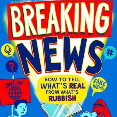 Breaking News How to Tell Whats Real From Whats Rubbish by Nick Sheridan