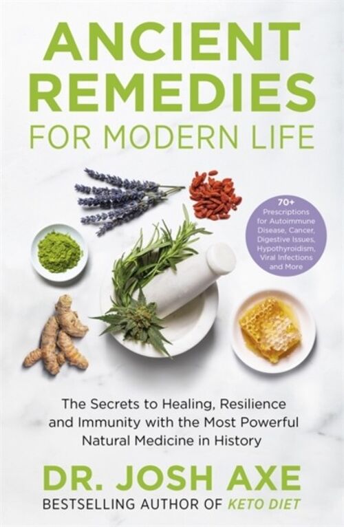 Ancient Remedies for Modern Life by Dr Josh Axe