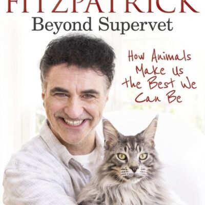 Beyond Supervet How Animals Make Us The Best We Can Be by Professor Noel Fitzpatrick