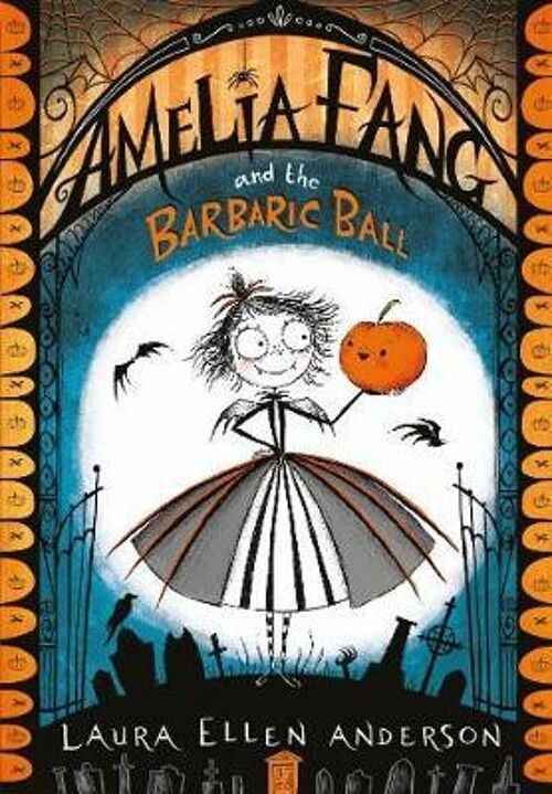 Amelia Fang and the Barbaric Ball by Laura Ellen Anderson
