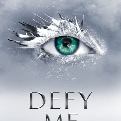 Defy MeShatter Me by Tahereh Mafi