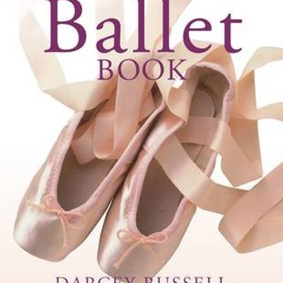 The Ballet Book by CBE Darcey Bussell