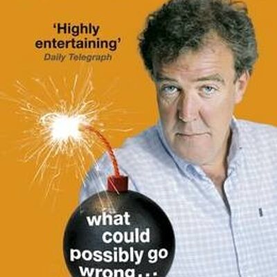 What Could Possibly Go Wrong by Jeremy Clarkson