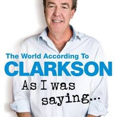 As I Was Saying by Jeremy Clarkson