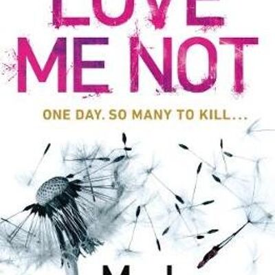 Love Me Not by M. J. Arlidge