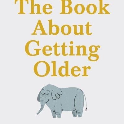 The Book About Getting Older by Lucy Pollock