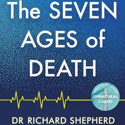 Seven Ages of DeathThe by Dr Richard Shepherd