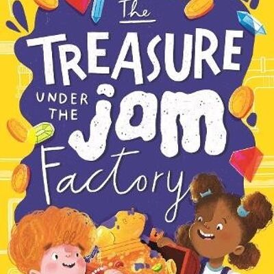 The Treasure Under the Jam Factory by Chrissie Sains