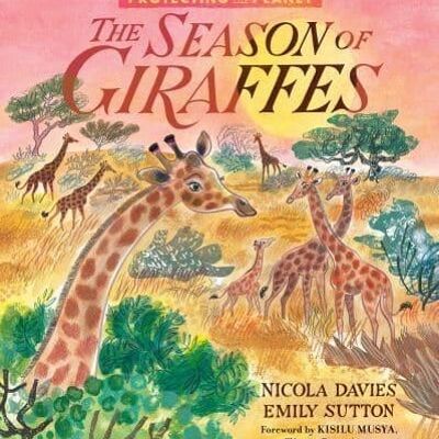 Protecting the Planet The Season of Giraffes by Nicola Davies