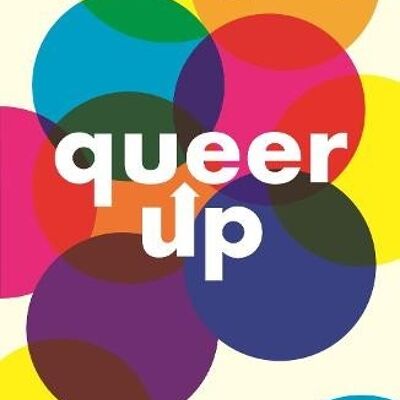 Queer Up An Uplifting Guide to LGBTQ Love Life and Mental Health by Alexis Caught