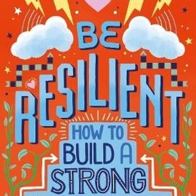 Be Resilient How to Build a Strong Teenage Mind for Tough Times by Nicola Morgan