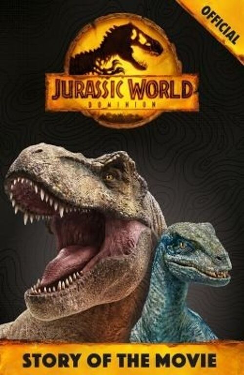 Official Jurassic World Dominion Story of the Movie by ORCHARD BOOKS