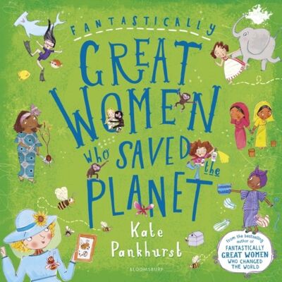 Fantastically Great Women Who Saved the Planet by Ms Kate Pankhurst