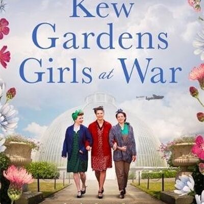 The Kew Gardens Girls at War by Posy Lovell