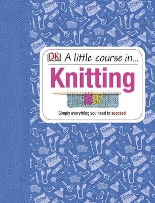 A Little Course in Knitting by DK