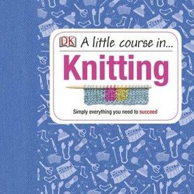 A Little Course in Knitting by DK