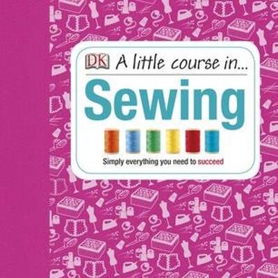 A Little Course in Sewing by DK