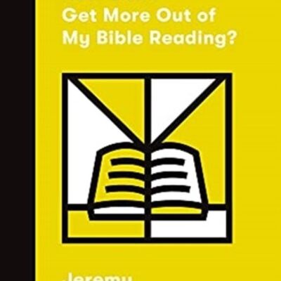How Can I Get More Out of My Bible Reading by Jeremy Kimble