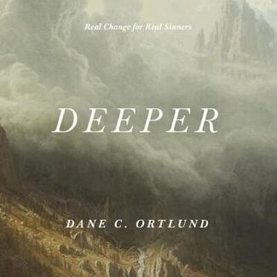 Deeper by Dane C. Ortlund