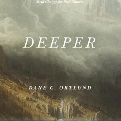 Deeper by Dane C. Ortlund