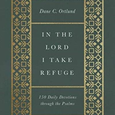 In the Lord I Take Refuge by Dane C. Ortlund